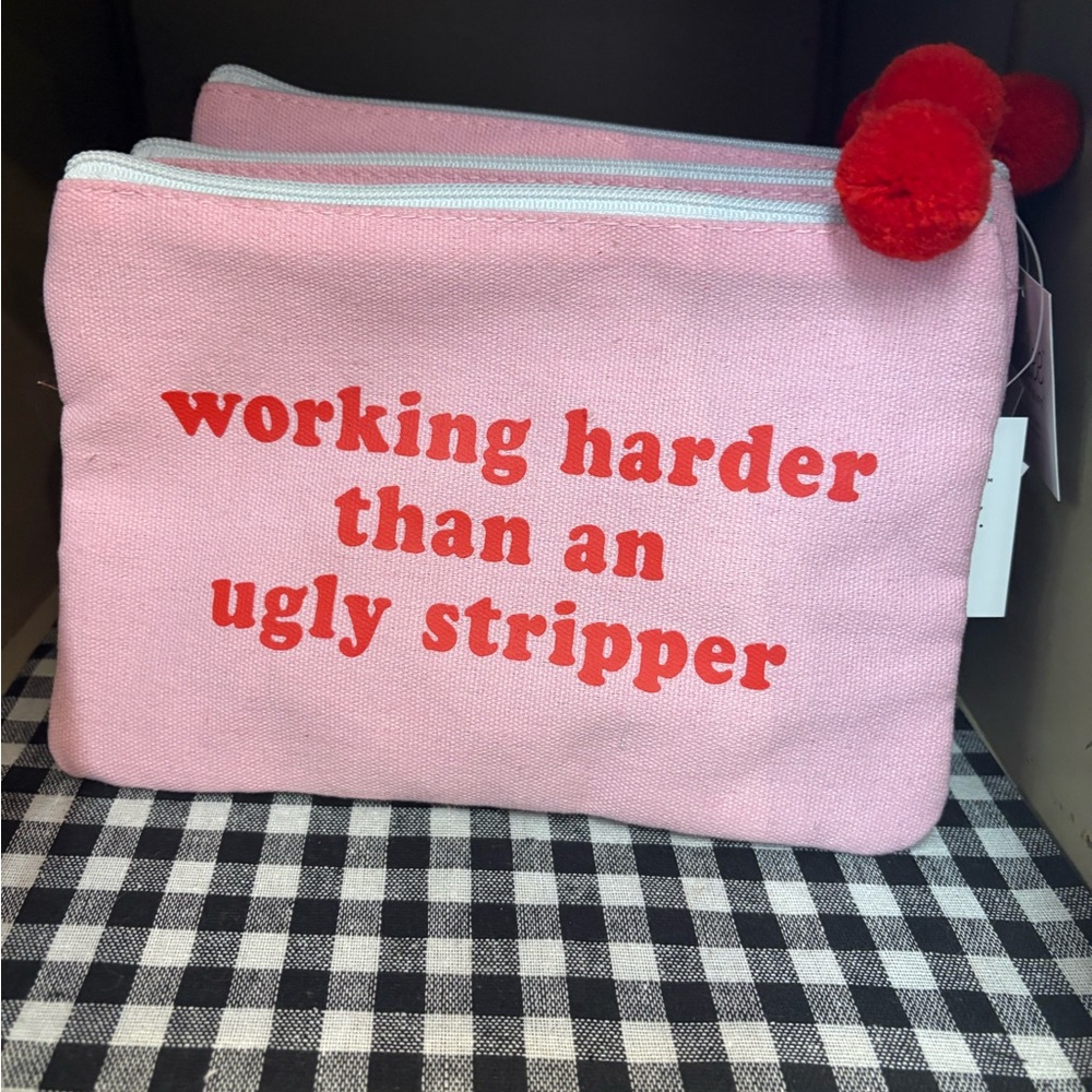 “Working Harder Than An Ugly Stripper” Pink Canvas Pouch with Red Text